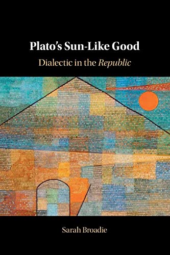 Plato's Sun-Like Good: Dialectic in the Republic von Cambridge University Press